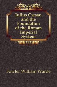Julius Caesar, and the Foundation of the Roman Imperial System