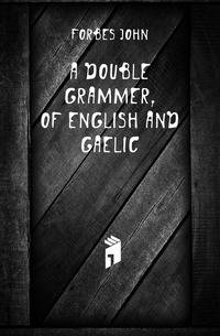 A Double Grammer, of English and Gaelic