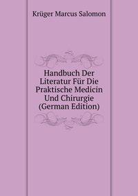 Handbuch Der Literatur Fuer Die Praktische Medicin Und Chirurgie ... (German Edition)