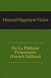 De La Phthisie Pulmonaire (French Edition)