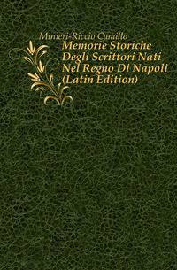 Memorie Storiche Degli Scrittori Nati Nel Regno Di Napoli (Latin Edition)