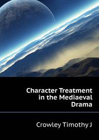 Character Treatment in the Mediaeval Drama ...