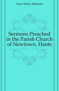 Sermons Preached in the Parish Church of Newtown, Hants