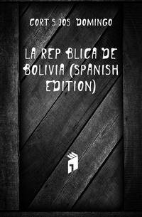 La Republica De Bolivia (Spanish Edition)