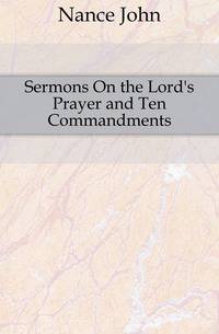 Sermons On the Lord's Prayer and Ten Commandments