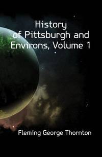 History of Pittsburgh and Environs, Volume 1