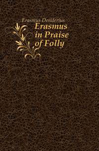 Erasmus in Praise of Folly