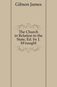 The Church in Relation to the State, Ed. by J. M'naught