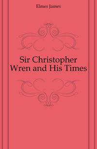 Sir Christopher Wren and His Times