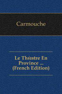 Le Theatre En Province ... (French Edition)