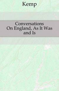 Conversations On England, As It Was and Is