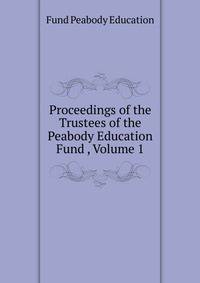 Proceedings of the Trustees of the Peabody Education Fund ..., Volume 1