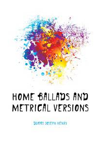 Home Ballads and Metrical Versions