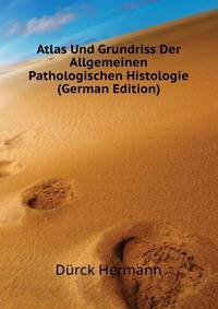 Atlas Und Grundriss Der Allgemeinen Pathologischen Histologie (German Edition)
