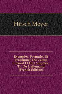 Exemples, Formules Et Problemes Du Calcul Litteral Et De L'algebre. Tr. De L'allemand (French Edition)