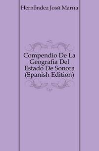 Compendio De La Geografia Del Estado De Sonora (Spanish Edition)