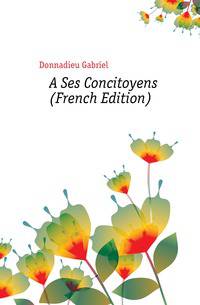 A Ses Concitoyens (French Edition)