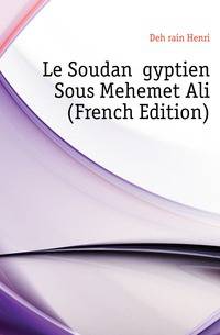 Le Soudan Egyptien Sous Mehemet Ali (French Edition)