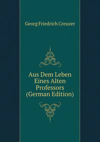 Aus Dem Leben Eines Alten Professors (German Edition)