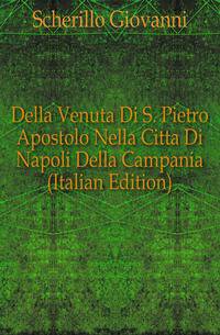 Della Venuta Di S. Pietro Apostolo Nella Citta Di Napoli Della Campania (Italian Edition)