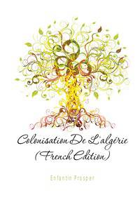 Colonisation De L'algerie (French Edition)