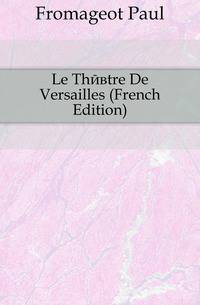 Le Theatre De Versailles (French Edition)