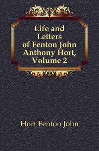 Life and Letters of Fenton John Anthony Hort, Volume 2