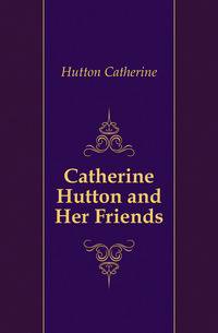 Catherine Hutton and Her Friends