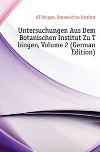 Untersuchungen Aus Dem Botanischen Institut Zu Tuebingen, Volume 2 (German Edition)