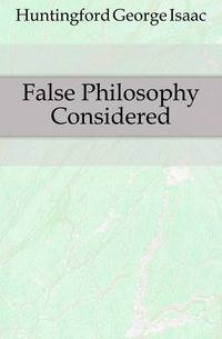 False Philosophy Considered