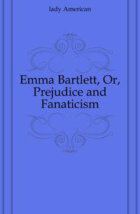 Emma Bartlett, Or, Prejudice and Fanaticism
