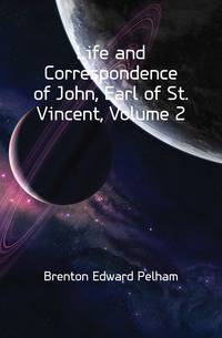 Life and Correspondence of John, Earl of St. Vincent, Volume 2