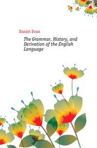 The Grammar, History, and Derivation of the English Language