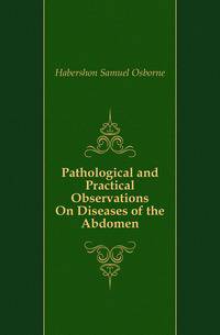 Pathological and Practical Observations On Diseases of the Abdomen