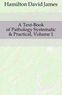A Text-Book of Pathology Systematic &amp; Practical, Volume 1