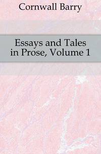 Essays and Tales in Prose, Volume 1