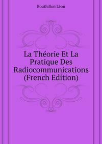 La Theorie Et La Pratique Des Radiocommunications ... (French Edition)