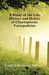 A Study of the Life History and Habits of Chaetopterus Variopedatus