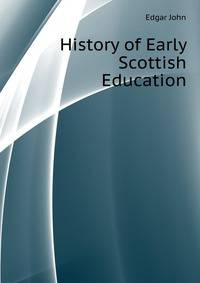 History of Early Scottish Education ...