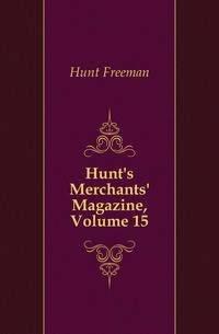 Hunt's Merchants' Magazine, Volume 15
