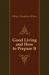 Good Living and How to Prepare It