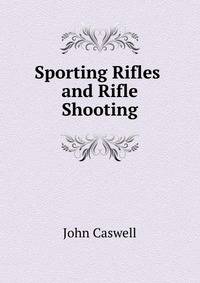 Sporting Rifles and Rifle Shooting