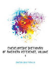 Encyclopedic Dictionary of American Reference, Volume 1