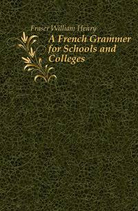 A French Grammer for Schools and Colleges