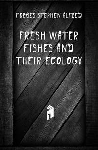 Fresh Water Fishes and Their Ecology