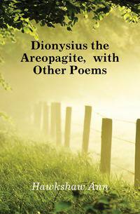 Dionysius the Areopagite, with Other Poems
