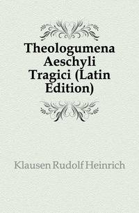 Theologumena Aeschyli Tragici (Latin Edition)