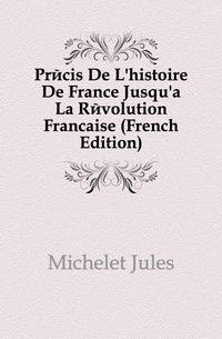 Precis De L'histoire De France Jusqu'a La Revolution Francaise (French Edition)