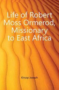 Life of Robert Moss Ormerod, Missionary to East Africa