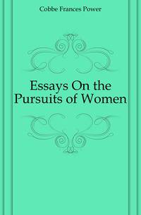 Essays On the Pursuits of Women
